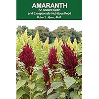 Amaranth: An Ancient Grain and Exceptionally Nutritious Food Amaranth: An Ancient Grain and Exceptionally Nutritious Food Paperback