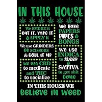 In This House We Believe In Weed: Medical Cannabis Log Book Journal - Medicinal Marijuana Therapy Tracker