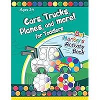 Cars, Trucks, Planes, and More! Dot Markers Activity Book for Toddlers: Creative Coloring Book for Kids Ages 1-3 2-4 3-5 Cars, Trucks, Planes, and More! Dot Markers Activity Book for Toddlers: Creative Coloring Book for Kids Ages 1-3 2-4 3-5 Paperback