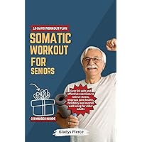 Somatic Workout for seniors: Over 30 safe and effective exercises to relieve stress, Improve joint health, flexibility and overall well being for older adults (The Somatic Edge) Somatic Workout for seniors: Over 30 safe and effective exercises to relieve stress, Improve joint health, flexibility and overall well being for older adults (The Somatic Edge) Kindle Paperback