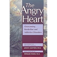 The Angry Heart: Overcoming Borderline and Addictive Disorders The Angry Heart: Overcoming Borderline and Addictive Disorders Paperback