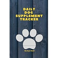 Daily Dog Supplement Tracker: My Dog’s Health Enrichment Record Keeping Diary