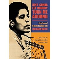 Ain't Gonna Let Nobody Turn Me Around: Forty Years of Movement Building with Barbara Smith (SUNY series in New Political Science) Ain't Gonna Let Nobody Turn Me Around: Forty Years of Movement Building with Barbara Smith (SUNY series in New Political Science) Paperback Kindle Hardcover