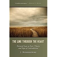 The Line Through the Heart: Natural Law as Fact, Theory, and Sign of Contradiction The Line Through the Heart: Natural Law as Fact, Theory, and Sign of Contradiction Paperback Kindle Hardcover