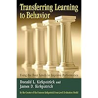 Transferring Learning to Behavior: Using the Four Levels to Improve Performance Transferring Learning to Behavior: Using the Four Levels to Improve Performance Hardcover Kindle Paperback
