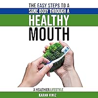 The Easy Steps to a Sane Body Through a Healthy Mouth: A Healthier Lifestyle The Easy Steps to a Sane Body Through a Healthy Mouth: A Healthier Lifestyle Kindle Paperback Audible Audiobook