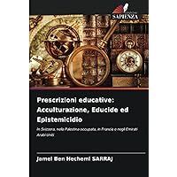 Prescrizioni educative: Acculturazione, Educide ed Epistemicidio: In Svizzera, nella Palestina occupata, in Francia e negli Emirati Arabi Uniti (Italian Edition)