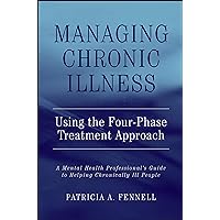 Managing Chronic Illness Using the Four-Phase Treatment Approach: A Mental Health Professional's Guide to Helping Chronically Ill People Managing Chronic Illness Using the Four-Phase Treatment Approach: A Mental Health Professional's Guide to Helping Chronically Ill People Hardcover