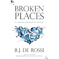 Broken Places: A Sacred Journey of Repair Broken Places: A Sacred Journey of Repair Kindle