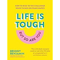 Life Is Tough (But So Are You): How to rise to the challenge when things go pear-shaped Life Is Tough (But So Are You): How to rise to the challenge when things go pear-shaped Hardcover Kindle Audible Audiobook Paperback