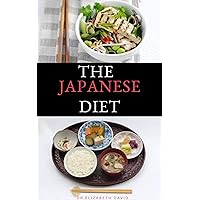 THE JAPANESE DIET: The Secret of Japanese Diet to Healthy Living and Long Life : Includes (Recipe and Cookbook) THE JAPANESE DIET: The Secret of Japanese Diet to Healthy Living and Long Life : Includes (Recipe and Cookbook) Kindle Paperback