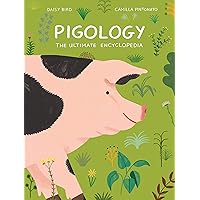 Pigology: The Ultimate Encyclopedia (The Farm Animal Series) Pigology: The Ultimate Encyclopedia (The Farm Animal Series) Hardcover Kindle