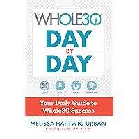 The Whole30 Day By Day: Your Daily Guide to Whole30 Success The Whole30 Day By Day: Your Daily Guide to Whole30 Success Flexibound Kindle Spiral-bound Paperback