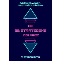 Die 36 Strategeme der Krise - Erfolg haben, wenn andere scheitern : Privat, Beruf und Börse (German Edition)