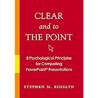 Clear and to the Point: 8 Psychological Principles for Compelling PowerPoint Presentations Clear and to the Point: 8 Psychological Principles for Compelling PowerPoint Presentations Kindle Paperback