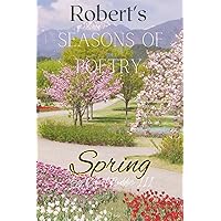 Robert's Seasons of Poetry: Spring: Poems for those that want to evolve