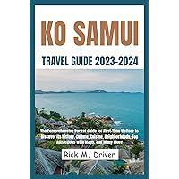 Ko Samui Travel : The Comprehensive Pocket Guide for First-Time Visitors to Discover Its History, Culture, Cuisine, Neighborhoods, Top Attractions with Maps, and Many More Ko Samui Travel : The Comprehensive Pocket Guide for First-Time Visitors to Discover Its History, Culture, Cuisine, Neighborhoods, Top Attractions with Maps, and Many More Kindle Paperback