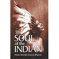 The Soul of the Indian (Native American) The Soul of the Indian (Native American) Paperback Kindle Audible Audiobook Hardcover Audio CD