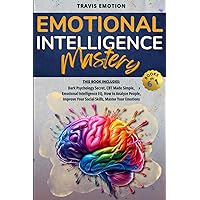 Emotional Intelligence Mastery: This Book Includes Dark Psychology Secrets, CBT Made Simple, Emotional Intelligence EQ, How to Analyze People, Improve Your Social Skills, Master Your Emotions