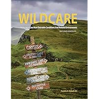 WILDCARE, Working in Less than Desirable Conditions and Remote Environments, 2nd Edition WILDCARE, Working in Less than Desirable Conditions and Remote Environments, 2nd Edition Paperback