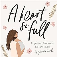 A Heart So Full: Inspirational Messages for New Moms A Heart So Full: Inspirational Messages for New Moms Hardcover