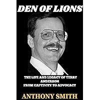 DEN OF LIONS: The Life and Legacy of Terry Anderson, from Captivity to Advocacy. DEN OF LIONS: The Life and Legacy of Terry Anderson, from Captivity to Advocacy. Kindle Paperback