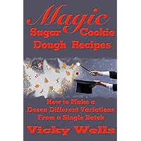 Magic Sugar Cookie Dough Recipes: How to Make a Dozen Different Variations from a Single Batch (Victoria House Bakery Secrets) Magic Sugar Cookie Dough Recipes: How to Make a Dozen Different Variations from a Single Batch (Victoria House Bakery Secrets) Paperback Kindle