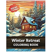 Winter Retreat: 100 Pages of Relaxing Nature Hideaways, Forest Animals, and Serene Landscapes | An Adult Coloring Book to Calm Your Mind