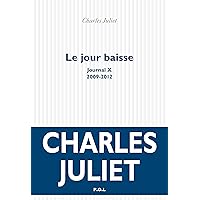 Le jour baisse. Journal X (2009-2012) (French Edition) Le jour baisse. Journal X (2009-2012) (French Edition) Kindle Paperback