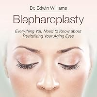 Blepharoplasty: Everything You Need to Know about Revitalizing Your Aging Eyes Blepharoplasty: Everything You Need to Know about Revitalizing Your Aging Eyes Paperback