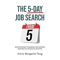The 5-Day Job Search: Proven Strategies To Answering Tough Interview Questions & Getting Multiple Job Offers The 5-Day Job Search: Proven Strategies To Answering Tough Interview Questions & Getting Multiple Job Offers Kindle Paperback