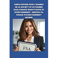 Guide d'étude pour l'examen de la Society of Actuaries (SOA) Finance quantitative et investissement - Gestion du risque d'investissement (QFIIRM) (SOA Fellowship Exams) (French Edition) Guide d'étude pour l'examen de la Society of Actuaries (SOA) Finance quantitative et investissement - Gestion du risque d'investissement (QFIIRM) (SOA Fellowship Exams) (French Edition) Kindle Paperback