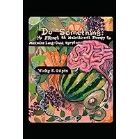 Do “Something”: My Attempt at Nutritional Therapy to Minimize Long-Covid Symptoms (aka the Only Place I’m Running is Out of Hope) Do “Something”: My Attempt at Nutritional Therapy to Minimize Long-Covid Symptoms (aka the Only Place I’m Running is Out of Hope) Hardcover Kindle