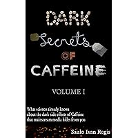 Dark Secrets of Caffeine: Volume I
