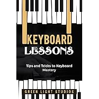 Keyboard Lessons : Tips and Tricks to Keyboard Mastery Keyboard Lessons : Tips and Tricks to Keyboard Mastery Kindle Paperback