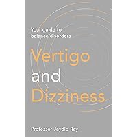 Vertigo and Dizziness: Your Guide To Balance Disorders Vertigo and Dizziness: Your Guide To Balance Disorders Kindle Paperback