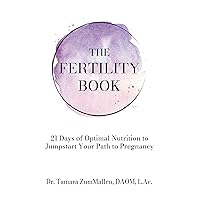 The Fertility Book: 21 Days of Optimal Nutrition to Jumpstart Your Path to Pregnancy The Fertility Book: 21 Days of Optimal Nutrition to Jumpstart Your Path to Pregnancy Kindle Paperback