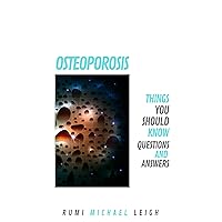 Osteoporosis: Things You Should Know (Questions and Answers) Osteoporosis: Things You Should Know (Questions and Answers) Kindle Paperback