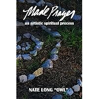 Made Prayer: An Artistic Spiritual Process Made Prayer: An Artistic Spiritual Process Paperback Audible Audiobook Kindle Hardcover