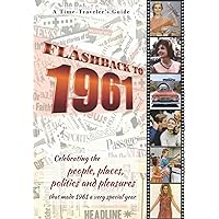 Flashback to 1961 - A Time Traveler’s Guide: Perfect birthday or wedding anniversary gift for anyone born or married in 1961. For friends, parents or ... celebrating the people and events of the