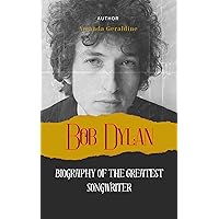 Bob Dylan : Biography Of The Greatest Songwriter Bob Dylan : Biography Of The Greatest Songwriter Kindle Paperback