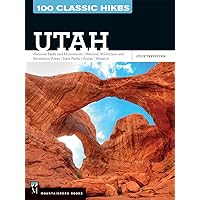100 Classic Hikes Utah: National Parks and Monuments / National Wilderness and Recreation Areas / State Parks / Uintas / Wasatch 100 Classic Hikes Utah: National Parks and Monuments / National Wilderness and Recreation Areas / State Parks / Uintas / Wasatch Paperback Kindle