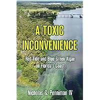 A Toxic Inconvenience: Red Tide and Blue-Green Algae on Florida's Coast A Toxic Inconvenience: Red Tide and Blue-Green Algae on Florida's Coast Paperback Kindle