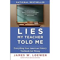 Lies My Teacher Told Me: Everything Your American History Textbook Got Wrong Lies My Teacher Told Me: Everything Your American History Textbook Got Wrong Paperback Hardcover Audio CD
