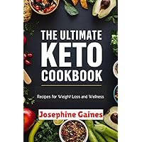 The Ultimate Keto Cookbook: Recipes for Weight Loss and Wellness The Ultimate Keto Cookbook: Recipes for Weight Loss and Wellness Kindle Paperback