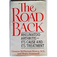The Road Back: Rheumatoid Arthritis, Its Cause and Its Treatment The Road Back: Rheumatoid Arthritis, Its Cause and Its Treatment Hardcover