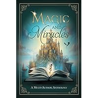 Magic and Miracles: A Multi-Author Charity Anthology Magic and Miracles: A Multi-Author Charity Anthology Kindle Paperback Hardcover