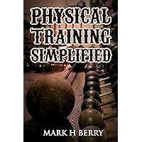 Physical Training Simplified: (Original Version, Restored) Physical Training Simplified: (Original Version, Restored) Paperback