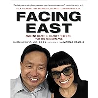 Facing East: Ancient Health + Beauty Secrets for the Modern Age Facing East: Ancient Health + Beauty Secrets for the Modern Age Kindle Hardcover