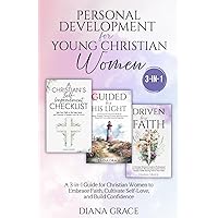 Personal Development for Young Christian Women: A 3-in-1 Guide for Christian Women to Embrace Faith, Cultivate Self-Love, and Build Confidence (Christian Self-Help Series for Women)